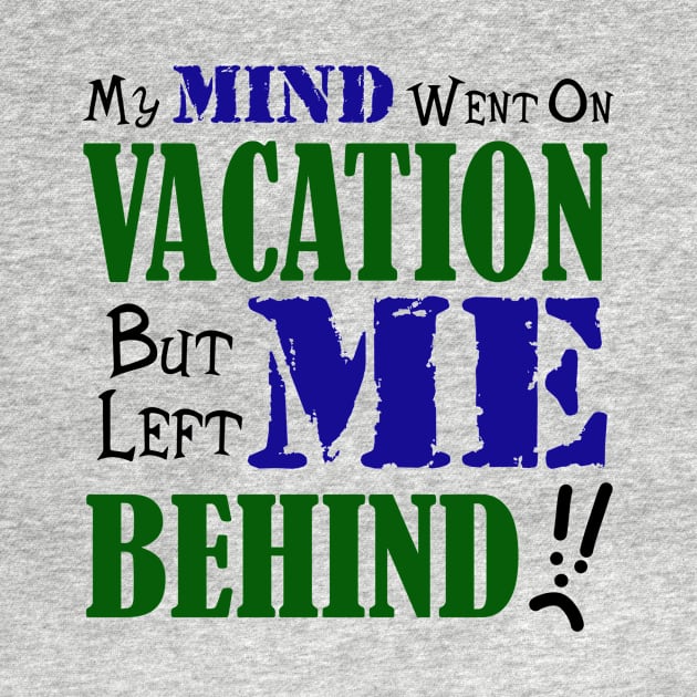 My Mind Went on Vacation But Left Me Behind by JKP2 Art